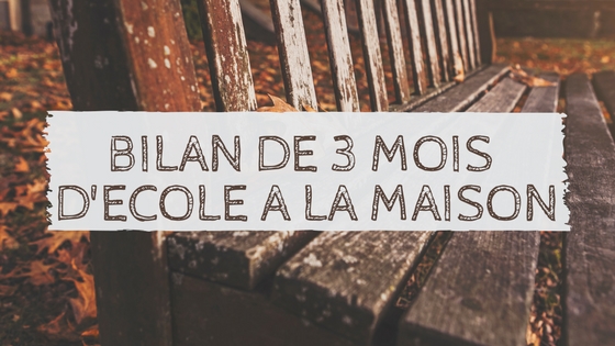 Bilan de 3 mois d ecole a la maison